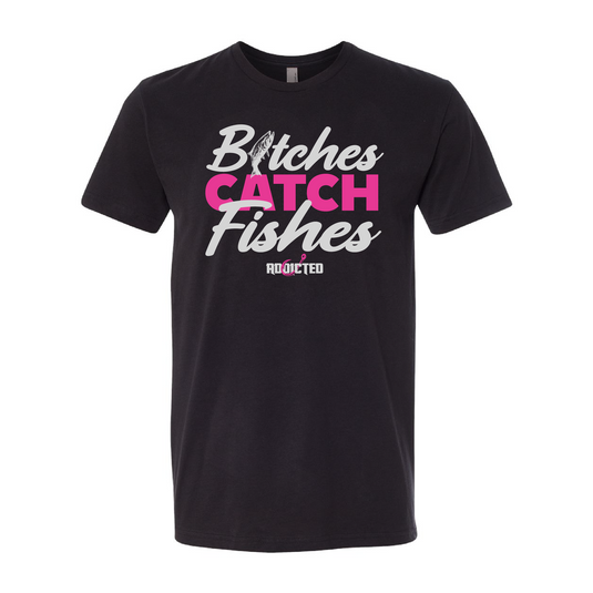 B*tches Catch Fishes T-Shirt