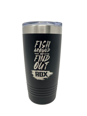 Fish Around and Find Out 20oz Tumbler