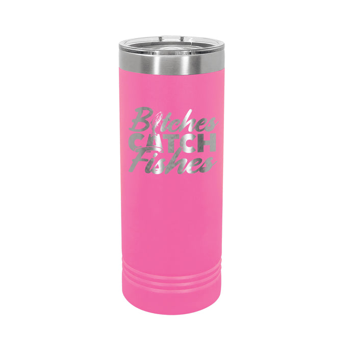 B*tches Catch Fishes Pink 22oz Skinny Tumbler